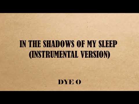 IN THE SHADOWS OF MY SLEEP (INSTRUMENTAL VERSION)   DYE O