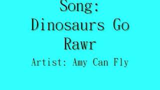 Amy Can Flyy - Dinosaurs Go Rawr LYRICS :D