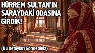 Hürrem Sultan'ın Saraydaki Odasına Girdik! Bu Detayları Görmediniz