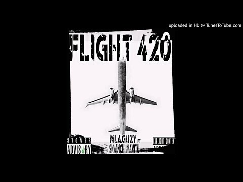 MLAGUZY ft. SKWINCHI MAVITU - FLIGHT 420