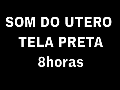 SOM DO ÚTERO MATERNO INFÁLIVEL - 8 HORAS TELA PRETA