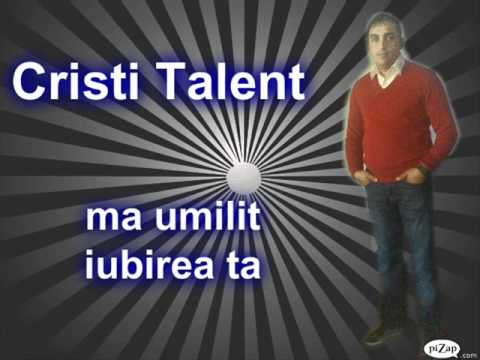 Cristi Talent ma umilt iubirea ta