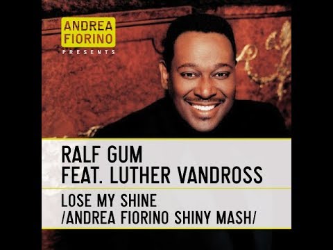 Ralf Gum feat. Luther Vandross - Lose My Shine (Andrea F. Shiny Mash) * FREE DL *