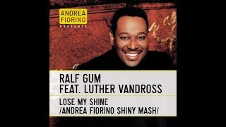 Ralf Gum feat. Luther Vandross - Lose My Shine (Andrea F. Shiny Mash) * FREE DL *