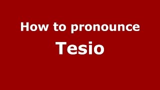 How to pronounce Tesio