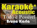 Bruna Karla - Tudo é Possível (Karaokê Acústico) playback Bruna Karla - Tudo é Possível (Karaokê Acústico) playback