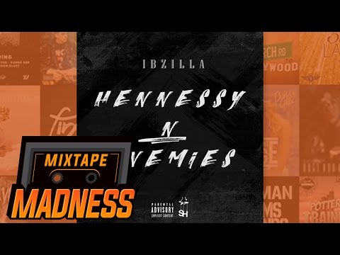 Ibzilla - Hennessy N Enemies | @MixtapeMadness