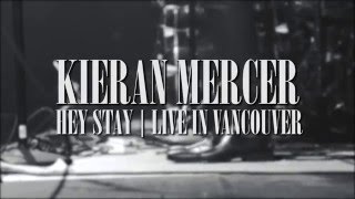 Kieran Mercer - Hey, Stay (Live in Vancouver)