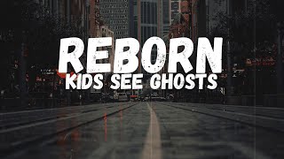 KIDS SEE GHOSTS - Reborn (Lyrics)