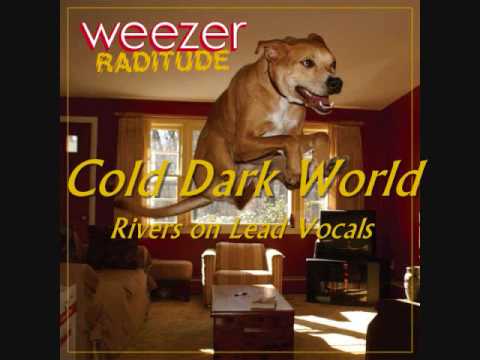 Weezer - Cold Dark World (Rivers Cuomo on Lead Vocals )