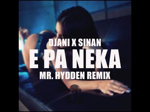 DJANI X SINAN - E PA NEKA (MR. HYDDEN REMIX)