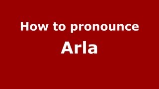 How to pronounce Arla