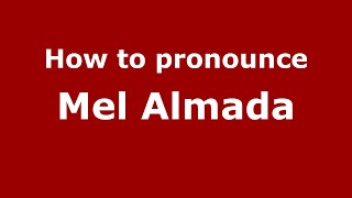 How to pronounce Mel Almada