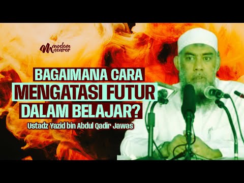 HOW TO OVERCOME THE FUTURE IN LEARNING? - Ustadz Yazid bin Abdul Qadir Jawas