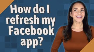 How do I refresh my Facebook app?