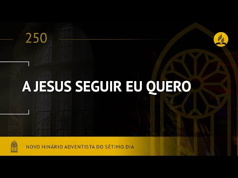 Novo Hinário Adventista • Hino 250 • A Jesus Seguir eu Quero • (Lyrics)