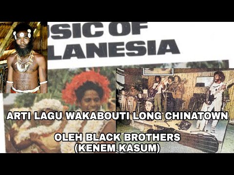 Meaning of the Black Brothers Song - Wokabaut long chinaTown (Solomon island))