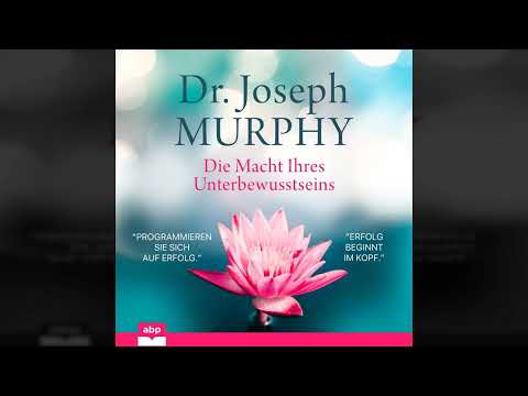 Joseph Murphy - Die Macht Ihres Unterbewusstseins