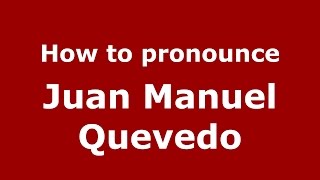 How to pronounce Juan Manuel Quevedo