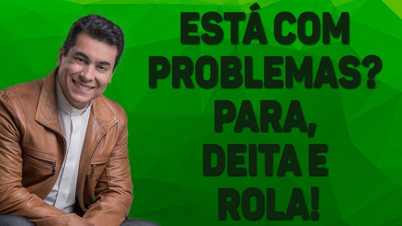 Está com problemas? Para, deita e rola!  - Pe. Chrystian Shankar