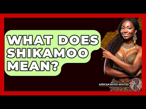 What Does Shikamoo Mean? - African Roots And Routes