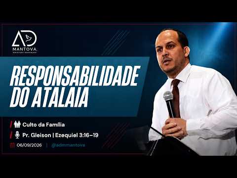 Responsabilidade do Atalaia | Ez 3:16-19 | Pr. Gleison | Família | ADM Mantova