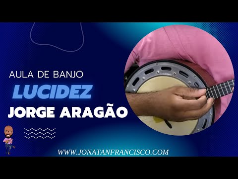 APRENDA O GRANDE SUCESSO LUCIDEZ - JORGE ARAGÃO ( AULA DE BANJO )