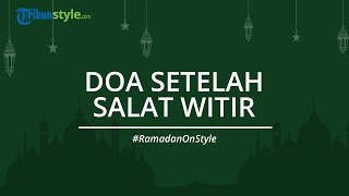 Bacaan Doa setelah Salat Witir, Dilengkapi Tulisan Arab dan Terjemahan