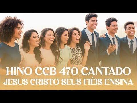 HINO 470 CCB - JESUS CRISTO SEUS FIÉIS ENSINA
