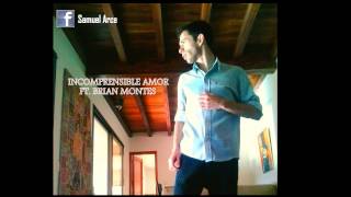 INCOMPRENSIBLE AMOR - SAMUEL ARCE FT. BRIAN MONTES