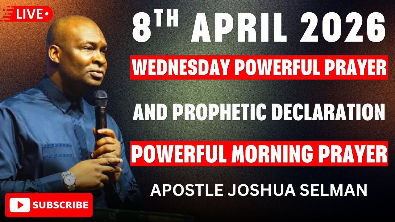 8TH APRIL 2026, WEDNESDAY PROPHETIC MORNING PRAYER AND DECLARATION | APOSTLE JOSHUA SELMAN