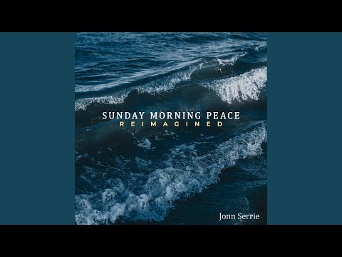 Sunday Morning Peace: Reimagined