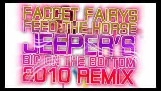 Fagget fairys - Feed the horse (Jeeper's big on the bottom 2010 remix)