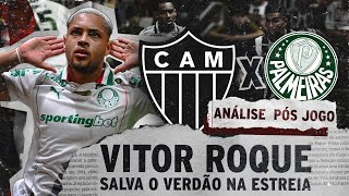 VITOR ROQUE SALVA PALMEIRAS DE DERROTA NA ESTREIA | ANALISE PÓS-JOGO | ATLÉTICO-MG 2 x 2 PALMEIRAS
