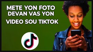 🟢 M'en Kijan pou mete yon foto Devan vas yon video sou Tiktok