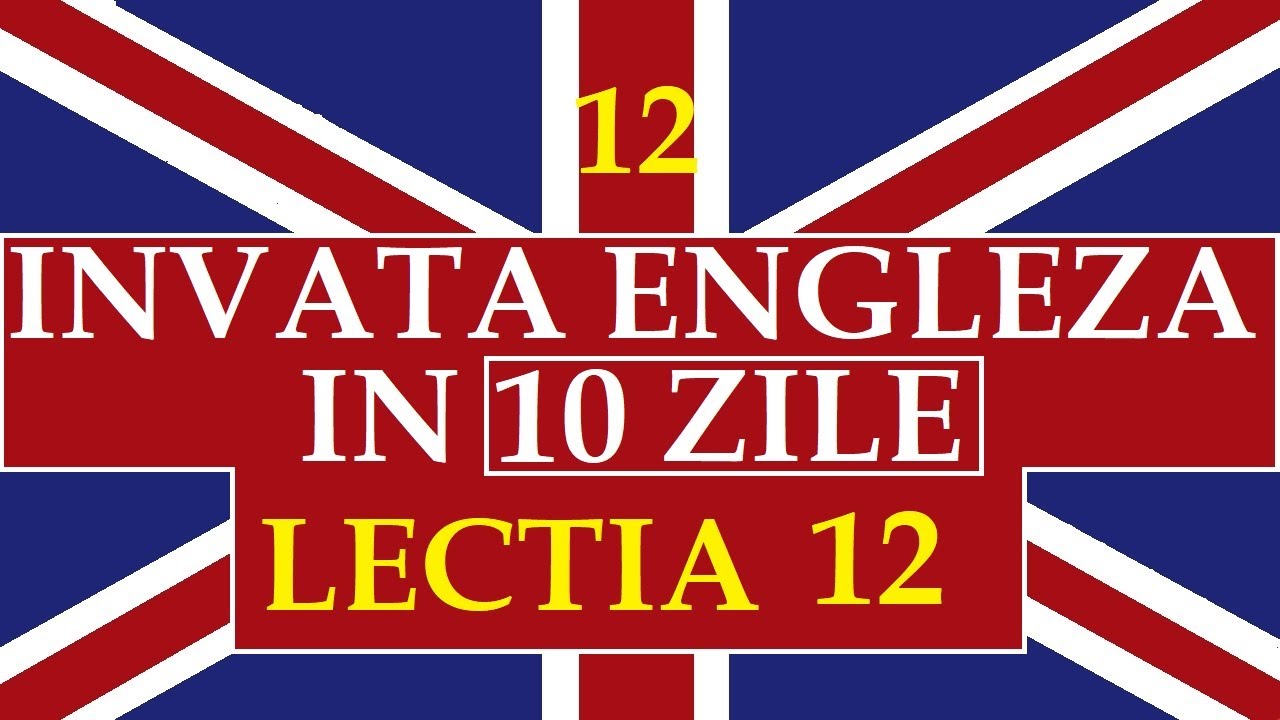 Invata engleza | INVATA ENGLEZA IN 10 ZILE | Lectia 12