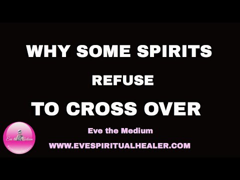 WHY SOME SPIRITS REFUSE TO CROSS OVER