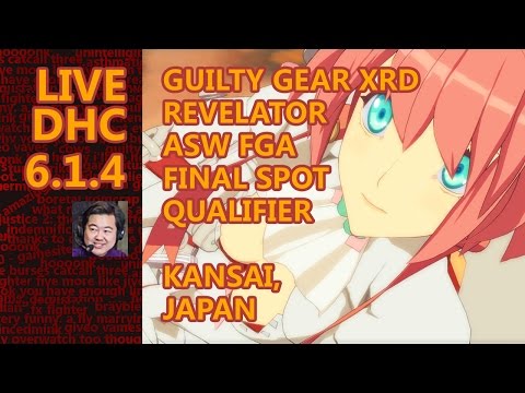 Live DHC 6.1.4 - GGXrd Revelator ASW FGA Qualification Kansai Event