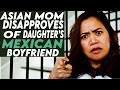 Asian Mom Disapproves Of Daughter S Mexican Boyfriend What Happens Next Is Shocking
