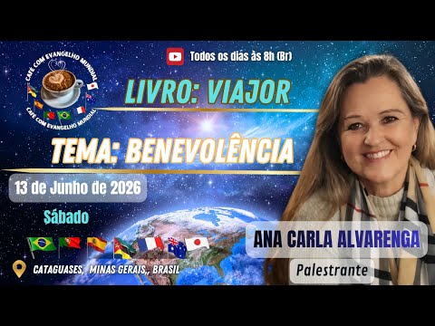 CAFÉ COM EVANGELHO MUNDIAL com ANA CARLA ALVARENGA,  Livro Alma e Luz Lição BENEVOLÊNCIA