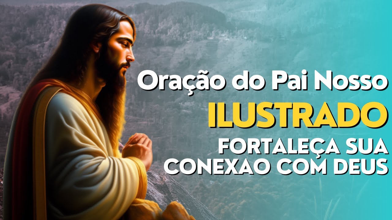 ORAÇÃO DO PAI NOSSO - PAI NOSSO ILUSTRADO - ORAÇÕES DIÁRIAS!!