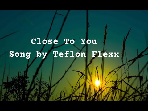 Lyrical video -Close To You Song by Teflon Flexx