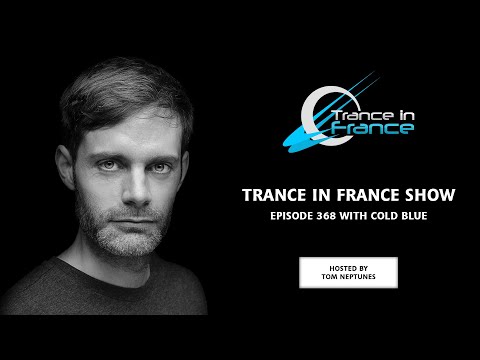 Trance In France Show Episode 368 — Cold Blue (2017)