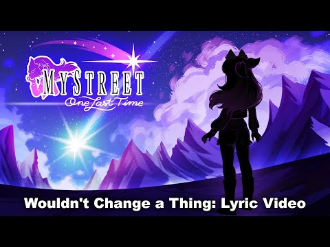 MyStreet: One Last Time - Wouldn’t Change a Thing Lyric Video