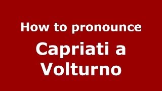 How to pronounce Capriati A Volturno
