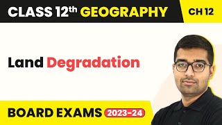 Land Degradation - Geographical Perspective on Selected Issues & Problems | Class 12 Geography Ch 9