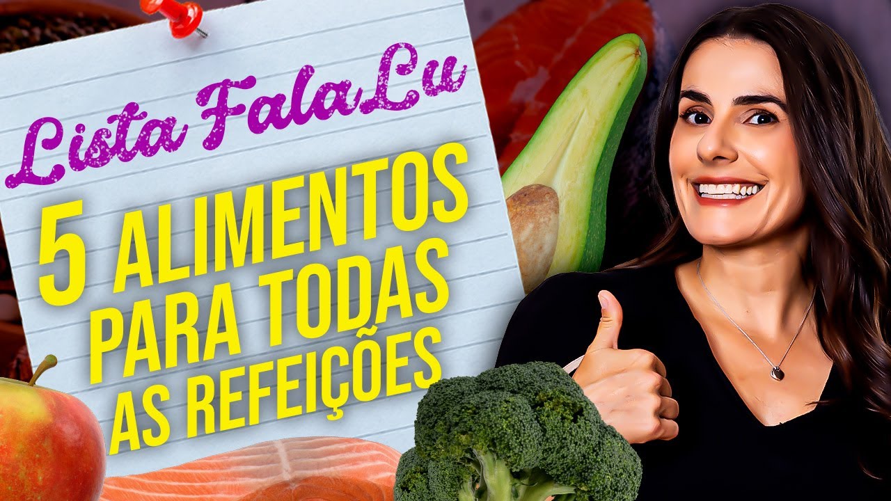 LISTA DOS 5 ALIMENTOS QUE DEVEM ESTAR EM TODAS AS REFEIÇÕES | Lista FalaLu!