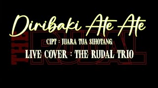 Download lagu LIVE COVER DIRIBAKI ATE ATE | CIPT : JUARA TUA SIHOTANG | THE RUDAL TRIO mp3