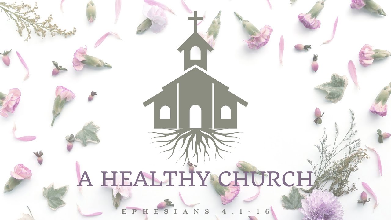 A Healthy Church (Ephesians 4.1-16)