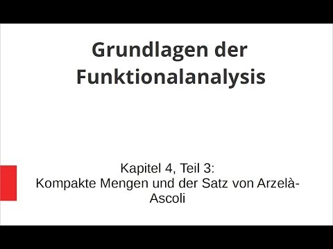 Grundlagen der Funktionalanalysis - Kapitel 4, Teil 3 - Kompakte Mengen      YouTube